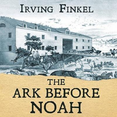 The Ark Before Noah - Irving Finkel, CD, 9798200043194