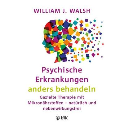 Psychische Erkrankungen anders behandeln, Taschenbuch von William J. Walsh, Vak, 978-3-86731-181-6
