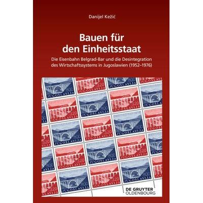Bauen für den Einheitsstaat, Gebundene Ausgabe von Danijel Kežić, De Gruyter Mouton, 978-3-11-056888-2