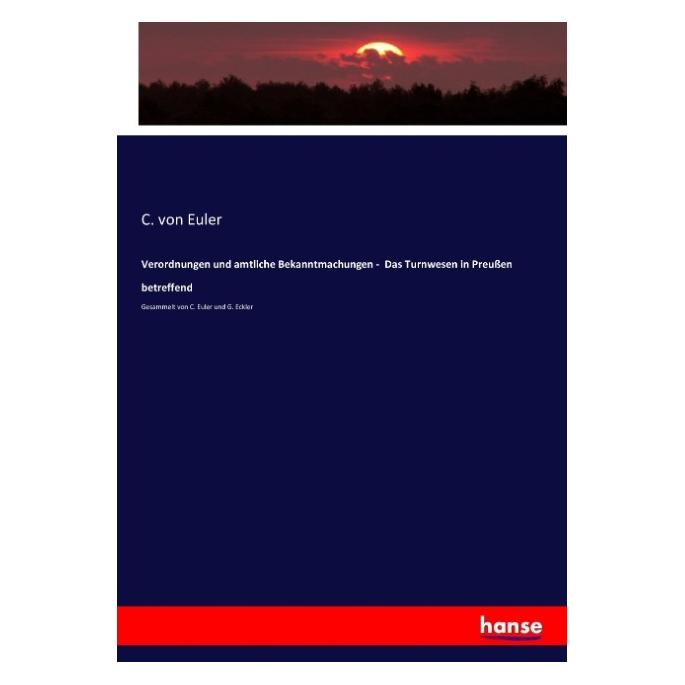 Hansebooks Verordnungen und amtliche Bekanntmachungen - Das Turnwesen in Preussen betreffend (Deutsch, Softcover, C von Euler) (55877166)