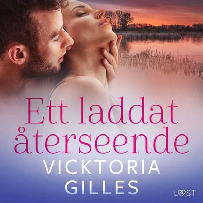 Ett laddat återseende - erotisk novell - Vicktoria Gilles, Audio, 9788728536902