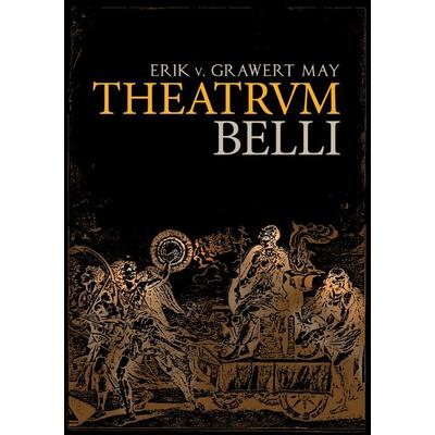 Theatrum Belli, Taschenbuch von Erik v. Grawert-May, BoD – Books on Demand, 978-3-7322-4607-6