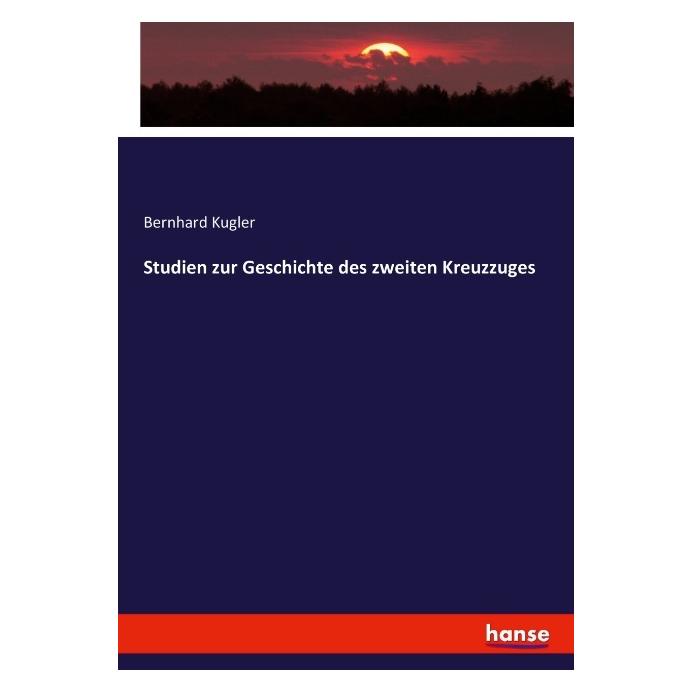 Hansebooks Studien zur Geschichte des zweiten Kreuzzuges (Deutsch, Softcover, Bernhard Kugler) (55907484)