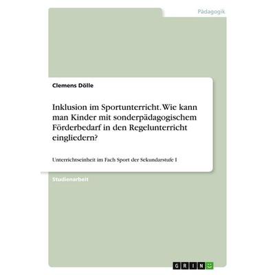 Inklusion im Sportunterricht. Wie kann man Kinder mit sonderpädagogischem Förderbedarf in den Regelunterricht eingliedern?, Taschenbuch von Clemens