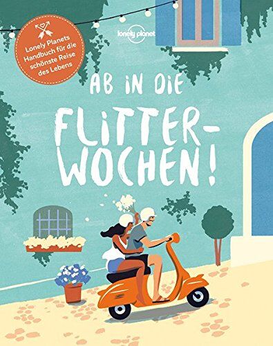 Lonely Planet - Ab in die Flitterwochen!: Lonely Planets Handbuch für die schönste Reise des Lebens (Lonely Planet Reisebildbände) - Preis vom 09.10.2026 07:28:09 h