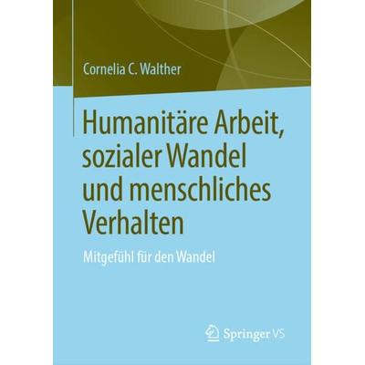 Humanitäre Arbeit, sozialer Wandel und menschliches Verhalten, Gebundene Ausgabe von Cornelia C. Walther, Springer, 978-3-031-30669-3
