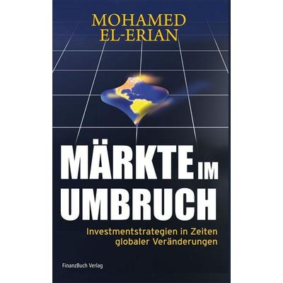 Märkte im Umbruch, Taschenbuch von Mohamed El-Erian, Finanzbuch Verlag, 978-3-89879-819-8
