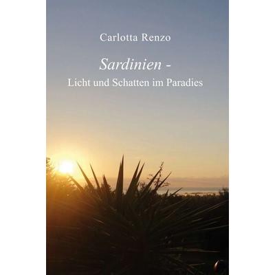 Sardinien - Licht und Schatten im Paradies, Gebundene Ausgabe von Carlotta Renzo, Tredition, 978-3-7345-5467-4