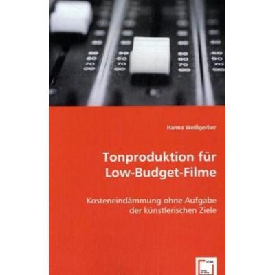 Weißgerber, H: Tonproduktion für Low-Budget-Filme, Taschenbuch von Hanna Weissgerber, VDM, 978-3-8364-6117-7