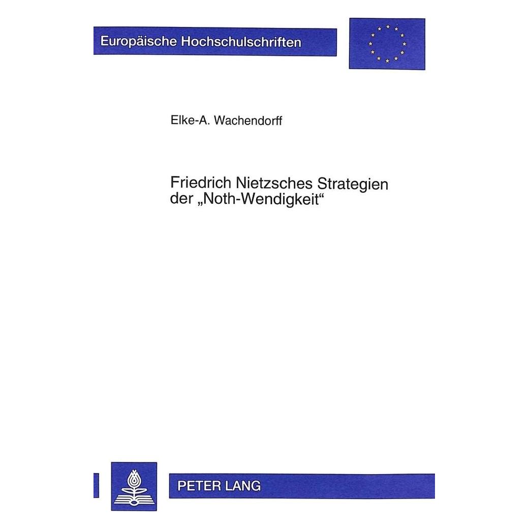 Peter Lang Friedrich Nietzsches Strategien der 'Noth-Wendigkeit' (Deutsch, Softcover, Elke Wachendorff) (56035442)