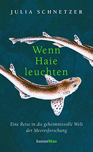 Julia Schnetzer - Wenn Haie leuchten: Eine Reise in die geheimnisvolle Welt der Meeresforschung - Preis vom 30.09.2026 22:30:23 h