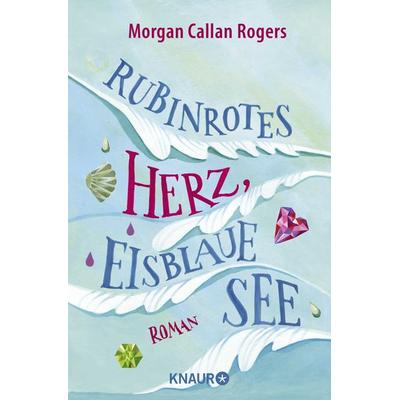 Rubinrotes Herz, eisblaue See, Taschenbuch von Morgan Callan Rogers, Knaur Taschenbuch