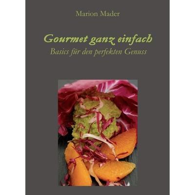 Gourmet ganz einfach, Gebundene Ausgabe von Marion Mader, Tredition, 978-3-347-10616-1