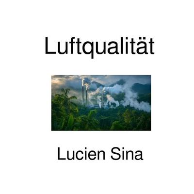 Luftqualität, Taschenbuch von Lucien Sina, Epubli, 978-3-565-23659-6