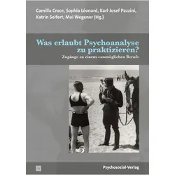 Was erlaubt Psychoanalyse zu praktizieren?, Fachbücher von Karl-Josef Pazzini, Mai Wegener, Katrin Seifert, Camilla Croce, Sophia Léonard