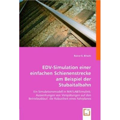Bitschi, R: EDV-Simulation einer einfachen Schienenstrecke a, Taschenbuch von Rainer E. Bitschi, VDM, 978-3-639-00530-1
