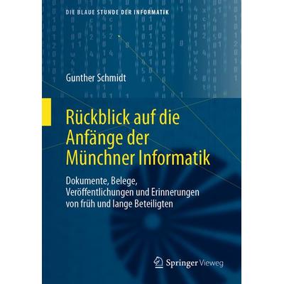 Rückblick auf die Anfänge der Münchner Informatik, Gebundene Ausgabe von Gunther Schmidt, Springer Fachmedien Wiesbaden GmbH, 978-3-658-28754-2