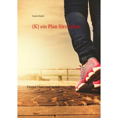 (K) ein Plan fürs Leben, Taschenbuch von Daniele Manfré, BoD – Books on Demand, 978-3-7504-0611-7