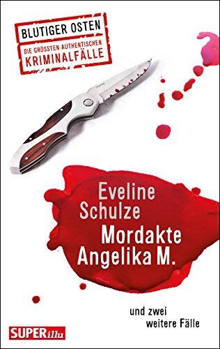 Eveline Schulze - Mordakte Angelika M. Und zwei weitere Fälle: Superillu - Blutiger Osten - Die größten authentischen Kriminalfälle - Preis vom 04.10.2026 03:51:26 h