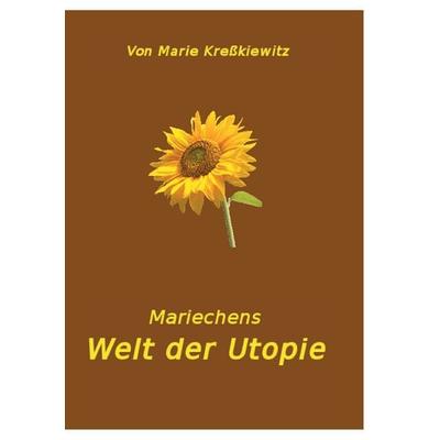 Mariechens Welt der Utopie, Taschenbuch von Marie Kresskiewitz, Twentysix, 978-3-7407-3154-0