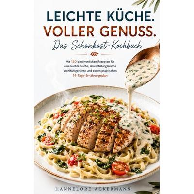 LEICHTE KÜCHE. VOLLER GENUSS. - Das Schonkost-Kochbuch, Taschenbuch von Hannelore Ackermann, Tredition, 978-3-384-97143-2