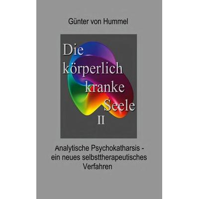 Die körperlich kranke Seele II, Taschenbuch von Günter Hummel, BoD – Books on Demand, 978-3-8482-5434-7