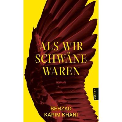 Als wir Schwäne waren, Taschenbuch von Behzad Karim Khani, Hanser Taschenbuch, 978-3-446-28615-3