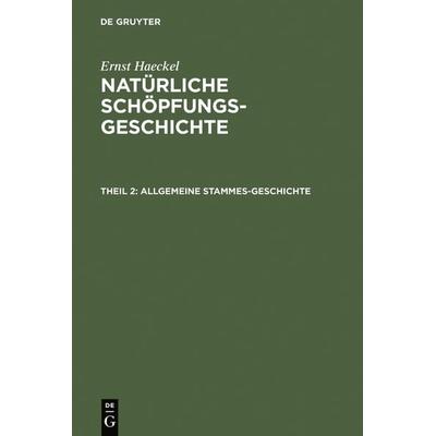 Allgemeine Stammes-Geschichte, Gebundene Ausgabe von Ernst Haeckel, De Gruyter, 978-3-11-120543-4