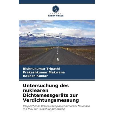 Untersuchung des nuklearen Dichtemessgeräts zur Verdichtungsmessung, Taschenbuch von Bishnukumar Tripathi,Prakashkumar Makwana,Rakesh Kumar, Verlag