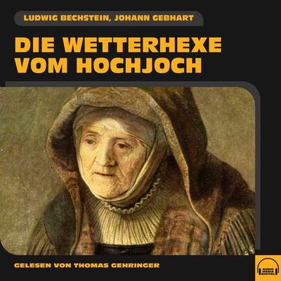 Die Wetterhexe vom Hochjoch - Johann Gebhart,Ludwig Bechstein, Audio, 9783991583271