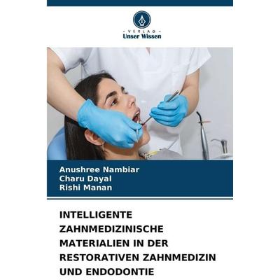 INTELLIGENTE ZAHNMEDIZINISCHE MATERIALIEN IN DER RESTORATIVEN ZAHNMEDIZIN UND ENDODONTIE, Taschenbuch von Anushree Nambiar,Charu Dayal,Rishi Manan,