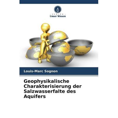 Geophysikalische Charakterisierung der Salzwasserfalte des Aquifers, Taschenbuch von Louis-Marc Sognon, Verlag Unser Wissen, 978-620-5-91891-3