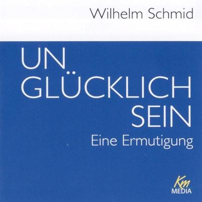 Unglücklich sein - Wilhelm Schmid, Audio, 4056198000021