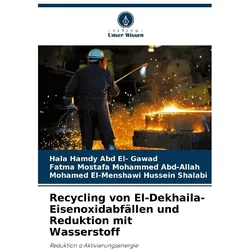 Recycling von El-Dekhaila-Eisenoxidabfällen und Reduktion mit Wasserstoff, Fachbücher von Fatma Mostafa Mohammed Abd-Allah, El-Menshawi Hussein, Hala Hamdy Abd El- Gawad