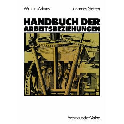 Handbuch der Arbeitsbeziehungen, Taschenbuch von Wilhelm Adamy,Johannes Steffen, VS Verlag für Sozialwissenschaften, 978-3-531-11770-6