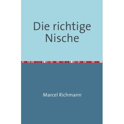 Taschenbücher für Wissen und Praxis / Die richtige Nische, Taschenbuch von Marcel Richmann, Epubli, 978-3-7502-8424-1