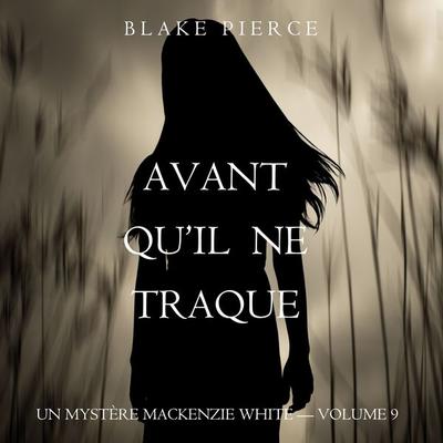 Avant Qu'il Ne Traque (Un mystère Mackenzie White – Volume 9) - Blake Pierce, Audio, 9781094338927