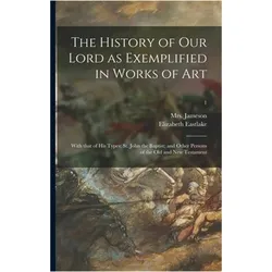 The History of Our Lord as Exemplified in Works of Art, Sachbücher von Anna Jameson, Elizabeth Eastlake