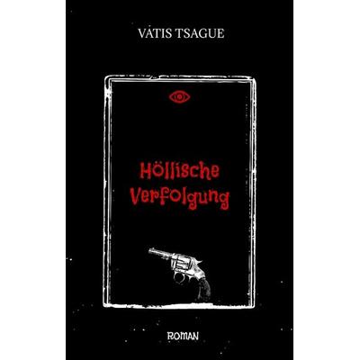 Höllische Verfolgung, Taschenbuch von Vatis Tsague, Tredition, 978-3-347-96092-3