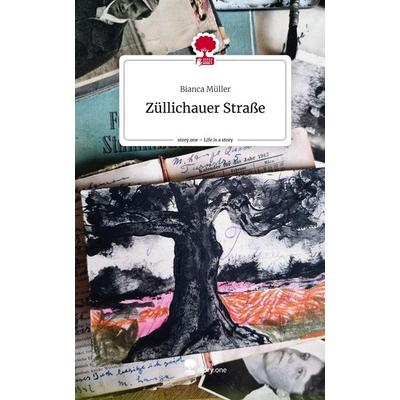 Züllichauer Straße. Life is a Story - story.one, Gebundene Ausgabe von Bianca Müller, Story.one publishing, 978-3-7115-2621-2