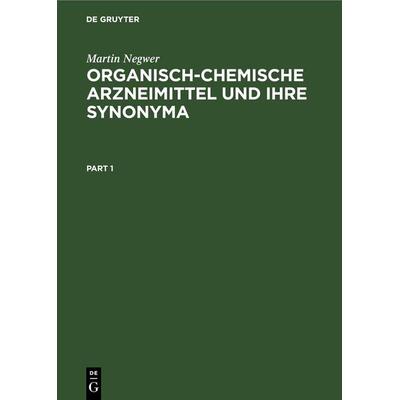 Organisch-Chemische Arzneimittel und ihre Synonyma, Gebundene Ausgabe von Martin Negwer, De Gruyter, 978-3-11-247863-9