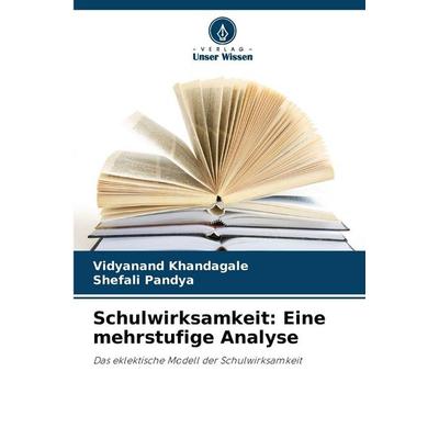 Schulwirksamkeit: Eine mehrstufige Analyse, Taschenbuch von Vidyanand Khandagale,Shefali Pandya, Verlag Unser Wissen, 978-620-9-98777-9