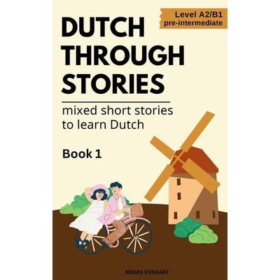Dutch Through Stories - Mixed short stories to learn Dutch, Taschenbuch von Midas Veraart, Midas Veraart, 978-83-973461-2-3
