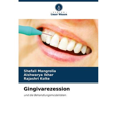 Gingivarezession, Taschenbuch von Shefali Mangrolia,Aishwarya Ikhar,Rajashri Kolte, Verlag Unser Wissen, 978-620-8-00603-7