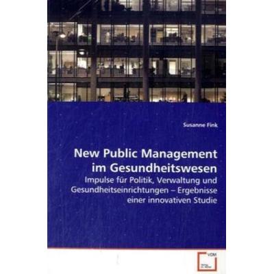 Fink, S: New Public Management im Gesundheitswesen, Taschenbuch von Susanne Fink, VDM, 978-3-639-11562-8