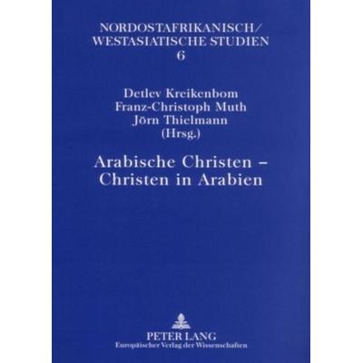 Arabische Christen – Christen in Arabien, Taschenbuch von , Peter Lang GmbH, Internationaler Verlag der Wissenschaften, 978-3-631-55040-3