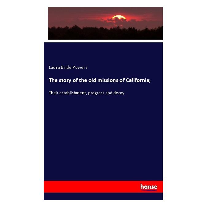 Hansebooks The story of the old missions of California (Englisch, Softcover, Laura Bride Powers) (56118384)