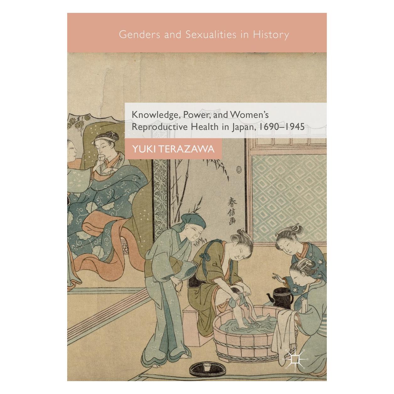 Springer Knowledge, Power, and Women's Reproductive Health in Japan, 1690-1945 (Englisch, Hardcover, Yuki Terazawa) (9783319730837)