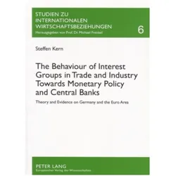 The Behaviour of Interest Groups in Trade and Industry Towards Monetary Policy and Central Banks, Fachbücher von Steffen Kern