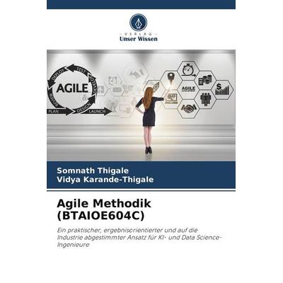 Agile Methodik (BTAIOE604C), Taschenbuch von Somnath Thigale,Vidya Karande-Thigale, BoD - Books on Demand, 978-620-9-60102-6